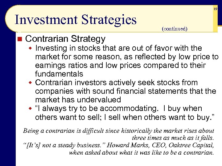 89 Investment Strategies n (continued) Contrarian Strategy w Investing in stocks that are out