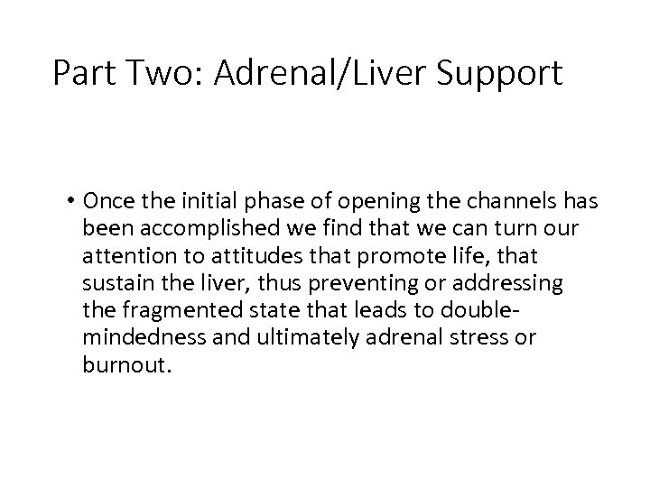 Part Two: Adrenal/Liver Support • Once the initial phase of opening the channels has