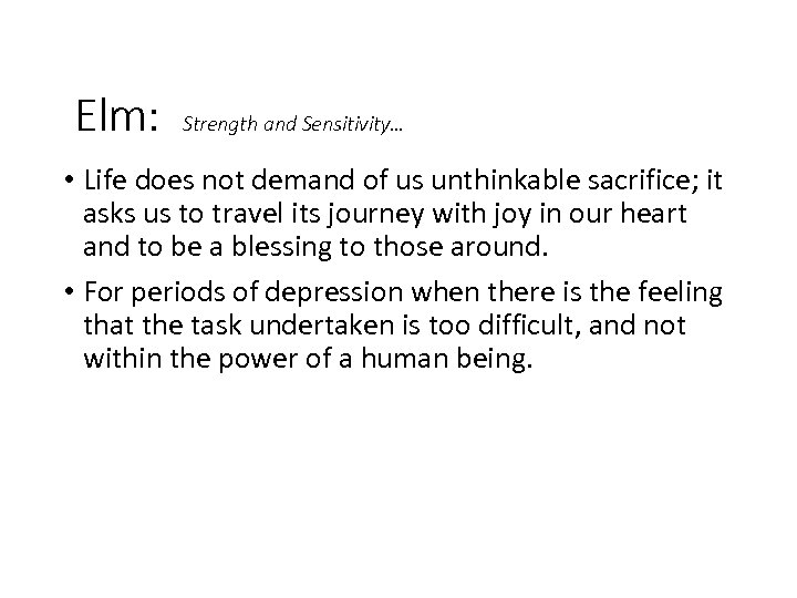 Elm: Strength and Sensitivity… • Life does not demand of us unthinkable sacrifice; it