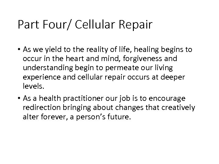Part Four/ Cellular Repair • As we yield to the reality of life, healing