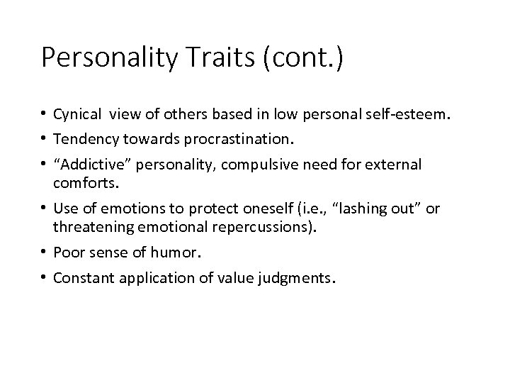 Personality Traits (cont. ) • Cynical view of others based in low personal self-esteem.