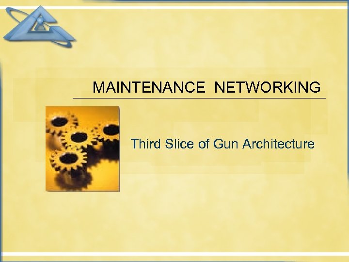 MAINTENANCE NETWORKING Third Slice of Gun Architecture 