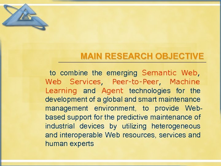 MAIN RESEARCH OBJECTIVE to combine the emerging Semantic Web, Web Services, Peer-to-Peer, Machine Learning