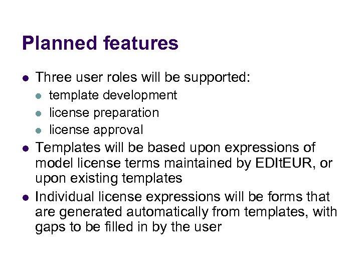Planned features l Three user roles will be supported: l l l template development