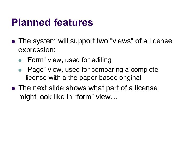 Planned features l The system will support two “views” of a license expression: l