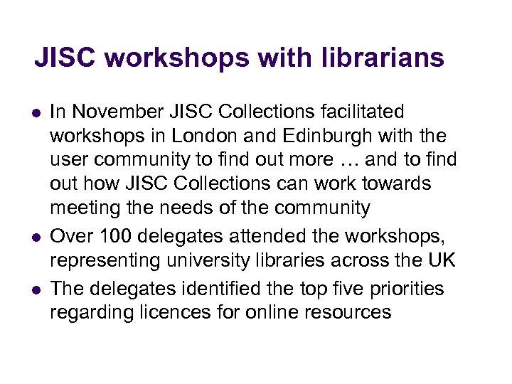 JISC workshops with librarians l l l In November JISC Collections facilitated workshops in