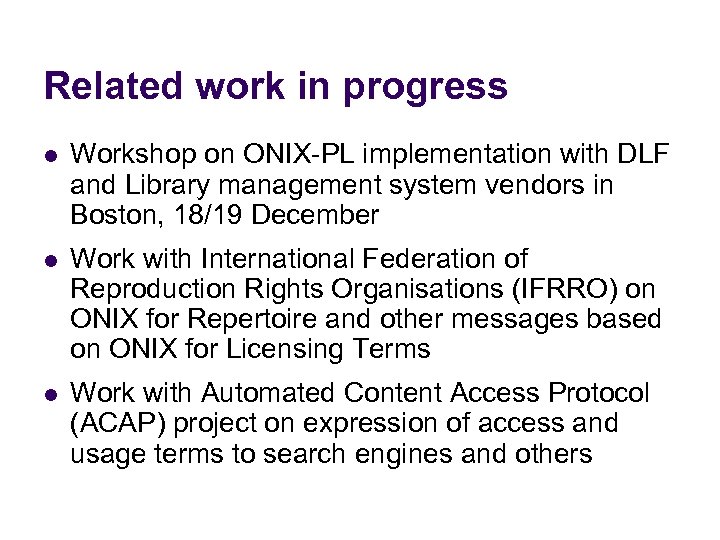 Related work in progress l Workshop on ONIX-PL implementation with DLF and Library management