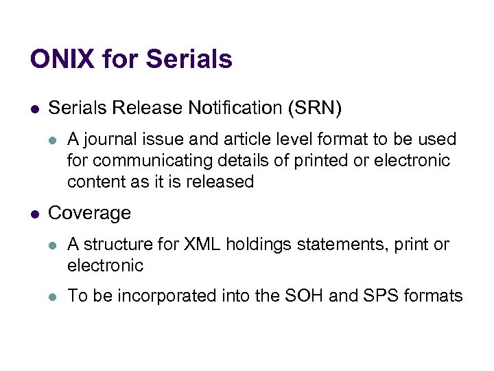 ONIX for Serials l Serials Release Notification (SRN) l l A journal issue and