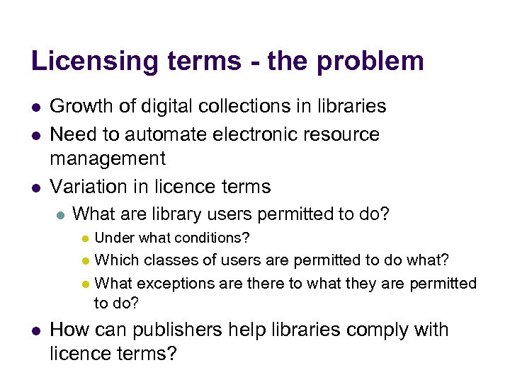 Licensing terms - the problem l l l Growth of digital collections in libraries