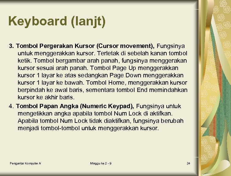 Keyboard (lanjt) 3. Tombol Pergerakan Kursor (Cursor movement), Fungsinya untuk menggerakkan kursor. Terletak di