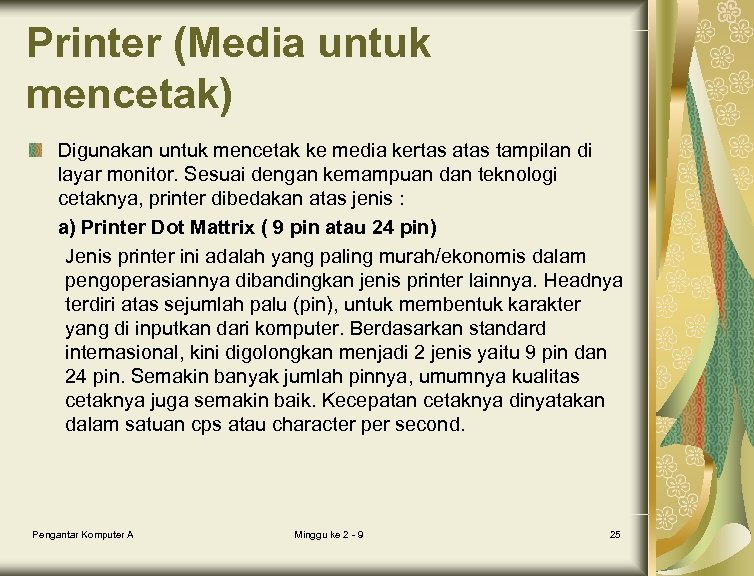 Printer (Media untuk mencetak) Digunakan untuk mencetak ke media kertas atas tampilan di layar