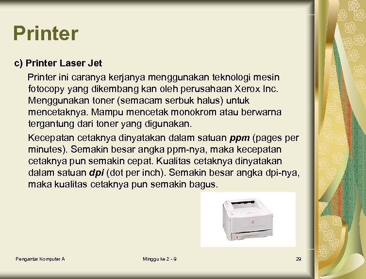 Printer c) Printer Laser Jet Printer ini caranya kerjanya menggunakan teknologi mesin fotocopy yang