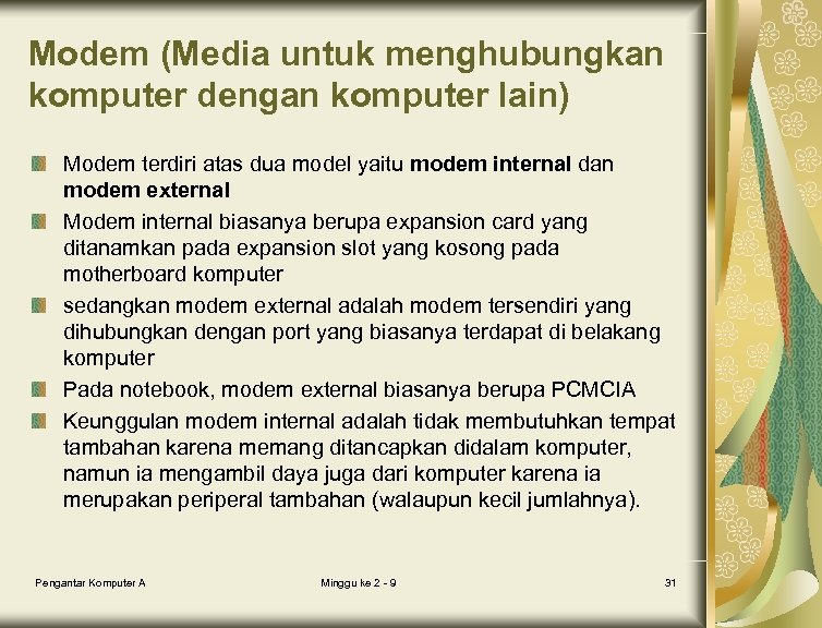 Modem (Media untuk menghubungkan komputer dengan komputer lain) Modem terdiri atas dua model yaitu