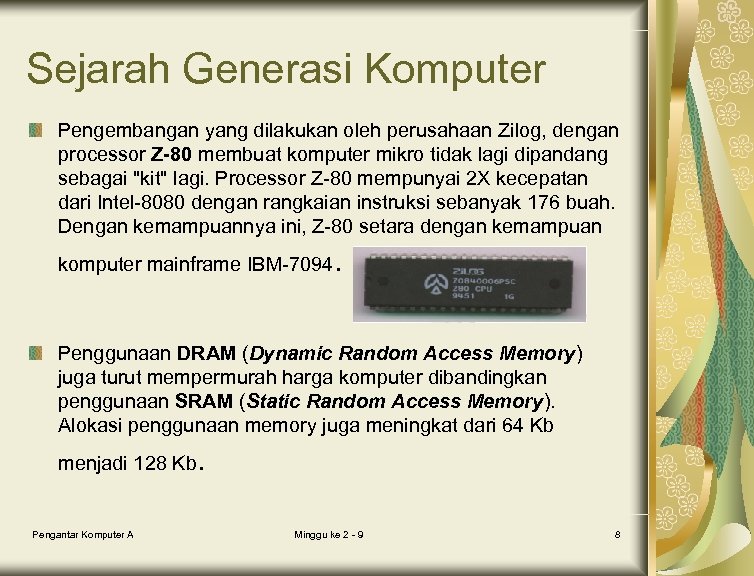 Sejarah Generasi Komputer Pengembangan yang dilakukan oleh perusahaan Zilog, dengan processor Z-80 membuat komputer