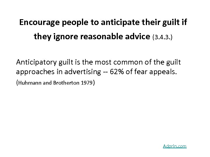 Encourage people to anticipate their guilt if they ignore reasonable advice (3. 4. 3.