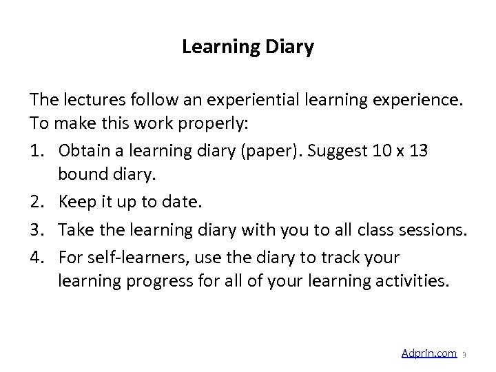 Learning Diary The lectures follow an experiential learning experience. To make this work properly: