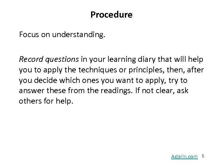 Procedure Focus on understanding. Record questions in your learning diary that will help you