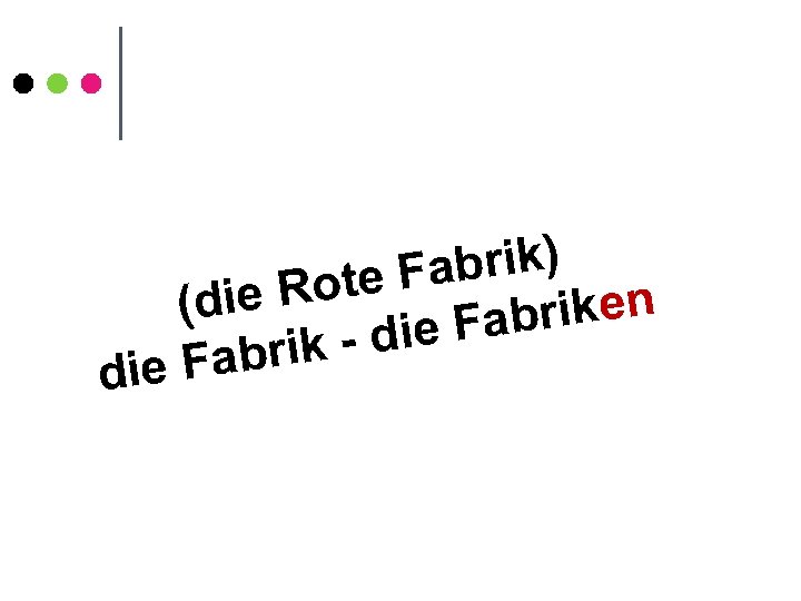 brik) ote Fa (die R briken ie Fa rik - d ie Fab d