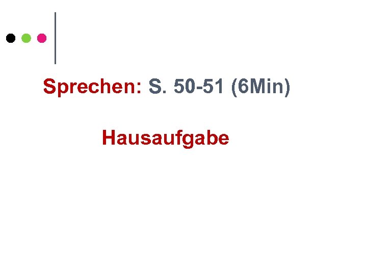 Sprechen: S. 50 -51 (6 Min) Hausaufgabe 