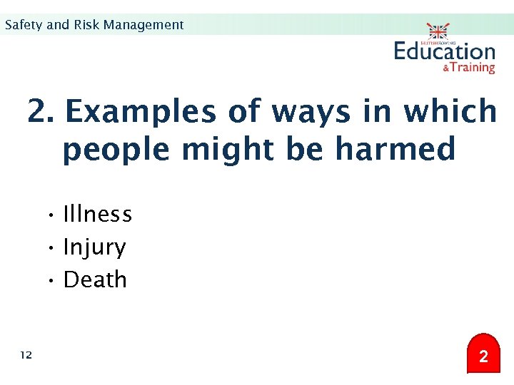 Safety and Risk Management 2. Examples of ways in which people might be harmed