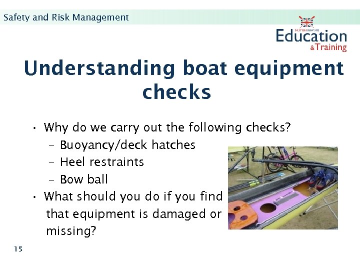 Safety and Risk Management Understanding boat equipment checks • Why do we carry out