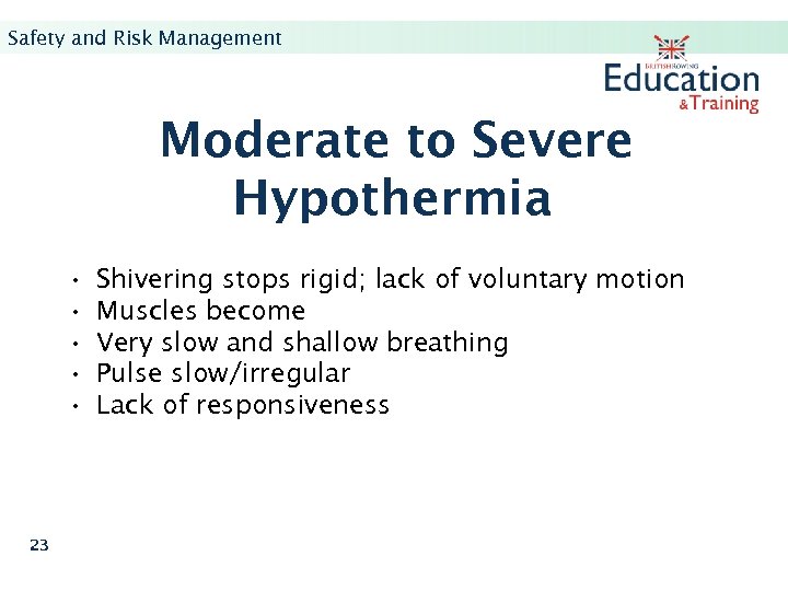 Safety and Risk Management Moderate to Severe Hypothermia • • • 23 Shivering stops