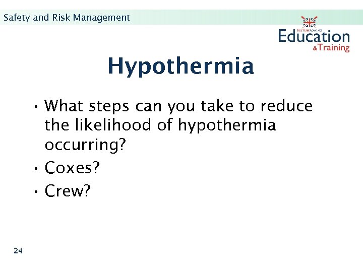 Safety and Risk Management Hypothermia • What steps can you take to reduce the