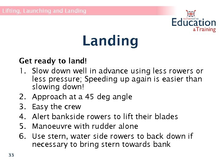 Lifting, Launching and Landing Get ready to land! 1. Slow down well in advance