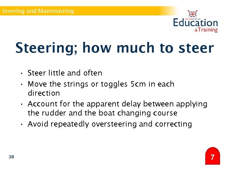 Steering and Manoeuvring Steering; how much to steer • Steer little and often •