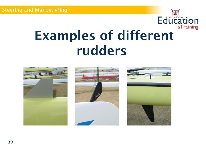 Steering and Manoeuvring Examples of different rudders 39 