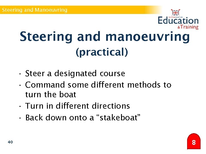 Steering and Manoeuvring Steering and manoeuvring (practical) • Steer a designated course • Command