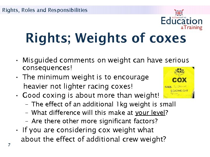 Rights, Roles and Responsibilities Rights; Weights of coxes • Misguided comments on weight can