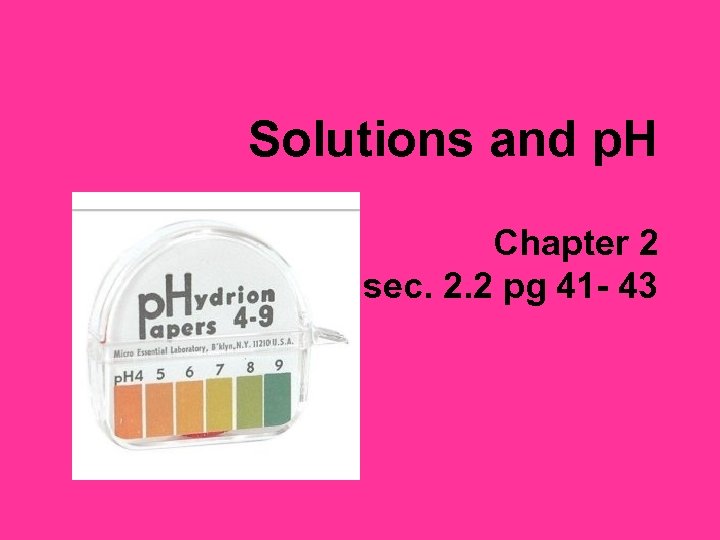 Solutions and p. H Chapter 2 sec. 2. 2 pg 41 - 43 