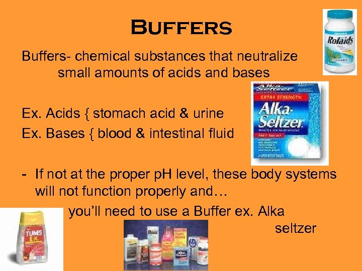 Buffers- chemical substances that neutralize small amounts of acids and bases Ex. Acids {