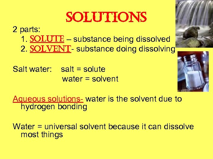 solutions 2 parts: 1. solute – substance being dissolved 2. solvent- substance doing dissolving