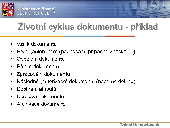 Životní cyklus dokumentu - příklad • • • Vznik dokumentu První „autorizace“ (podepsání, případně