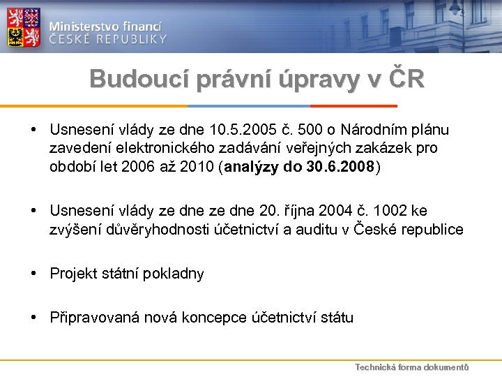 Budoucí právní úpravy v ČR • Usnesení vlády ze dne 10. 5. 2005 č.