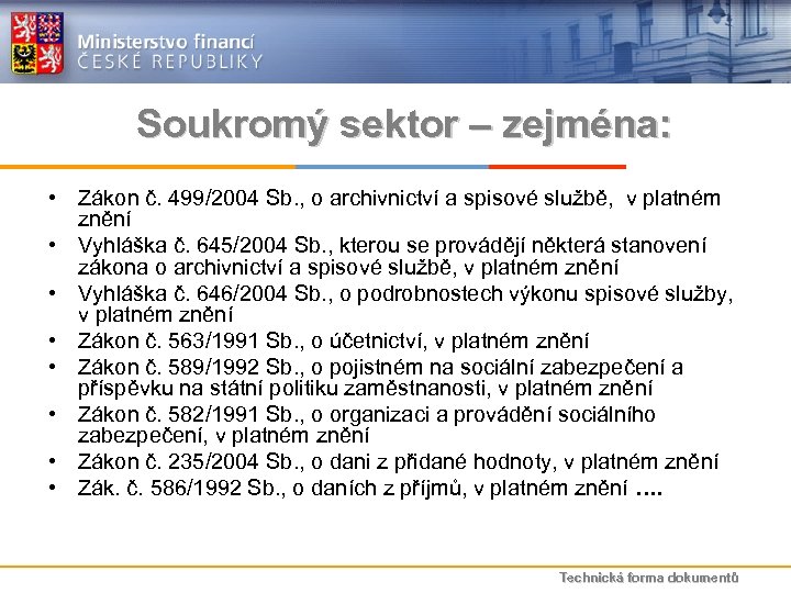 Soukromý sektor – zejména: • Zákon č. 499/2004 Sb. , o archivnictví a spisové