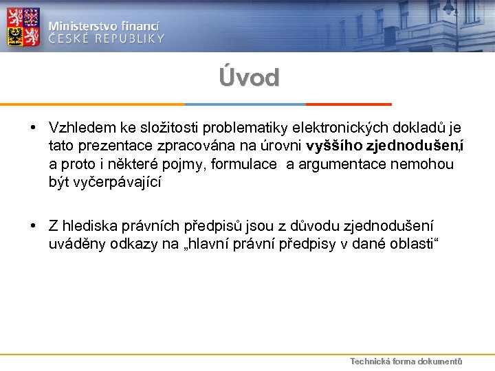 Úvod • Vzhledem ke složitosti problematiky elektronických dokladů je tato prezentace zpracována na úrovni