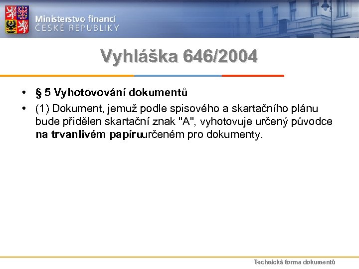 Vyhláška 646/2004 • § 5 Vyhotovování dokumentů • (1) Dokument, jemuž podle spisového a