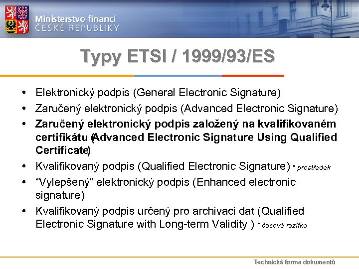 Typy ETSI / 1999/93/ES • Elektronický podpis (General Electronic Signature) • Zaručený elektronický podpis