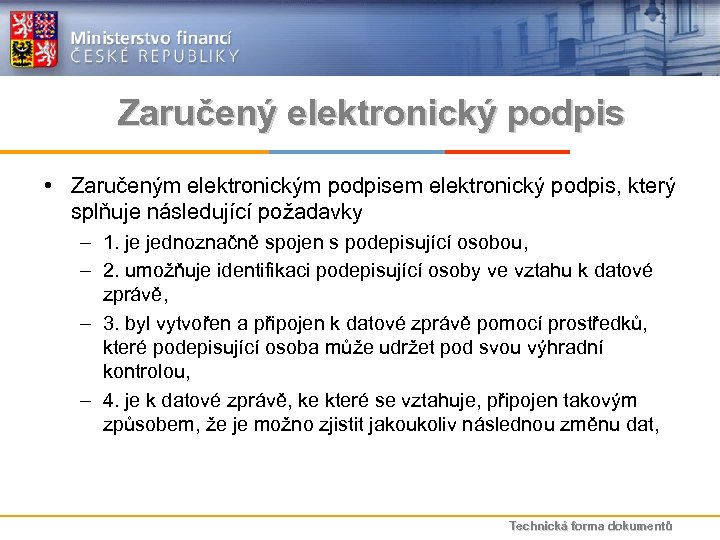 Zaručený elektronický podpis • Zaručeným elektronickým podpisem elektronický podpis, který splňuje následující požadavky –