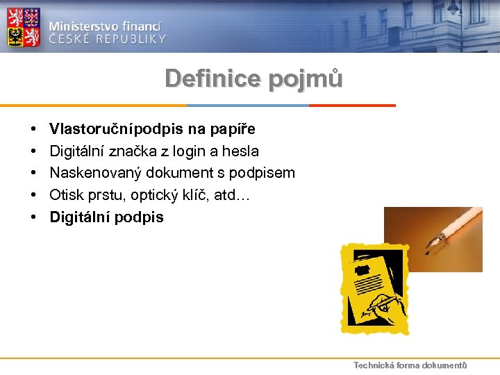 Definice pojmů • • • Vlastoruční podpis na papíře Digitální značka z login a