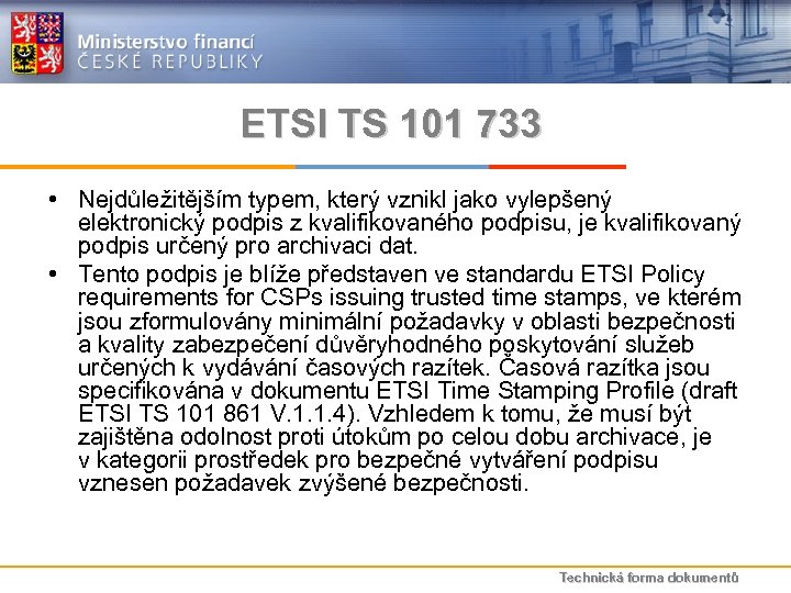 ETSI TS 101 733 • Nejdůležitějším typem, který vznikl jako vylepšený elektronický podpis z