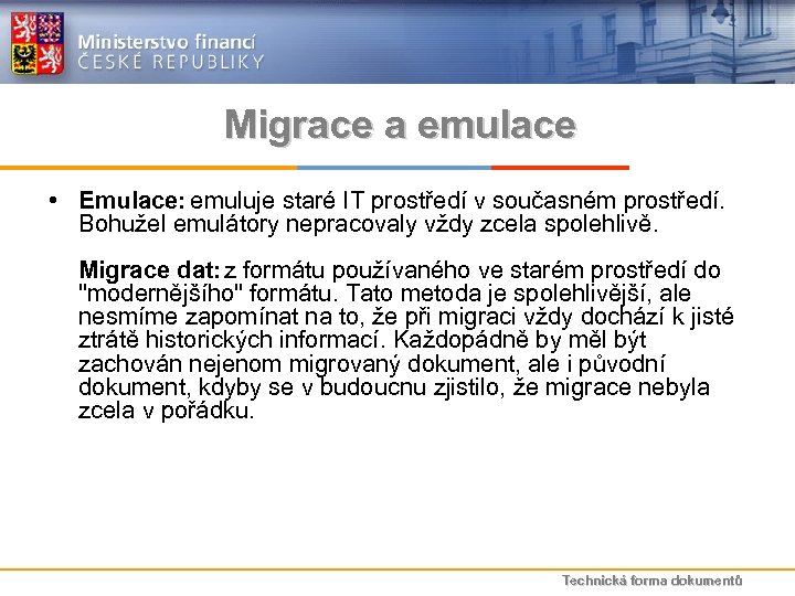 Migrace a emulace • Emulace: emuluje staré IT prostředí v současném prostředí. Bohužel emulátory