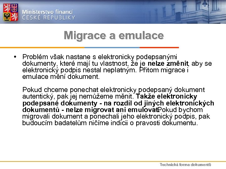 Migrace a emulace • Problém však nastane s elektronicky podepsanými dokumenty, které mají tu
