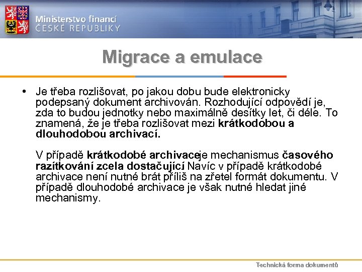 Migrace a emulace • Je třeba rozlišovat, po jakou dobu bude elektronicky podepsaný dokument