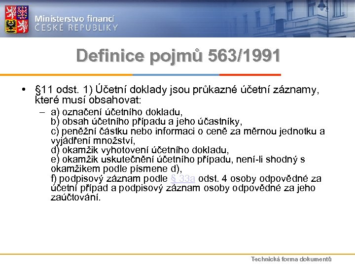 Definice pojmů 563/1991 • § 11 odst. 1) Účetní doklady jsou průkazné účetní záznamy,