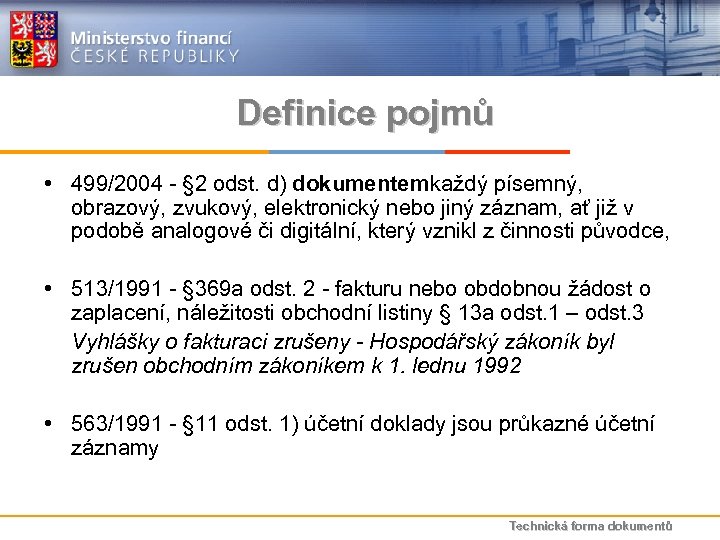 Definice pojmů • 499/2004 - § 2 odst. d) dokumentem každý písemný, obrazový, zvukový,