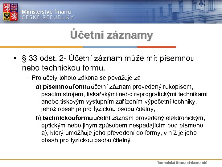 Účetní záznamy • § 33 odst. 2 - Účetní záznam může mít písemnou nebo